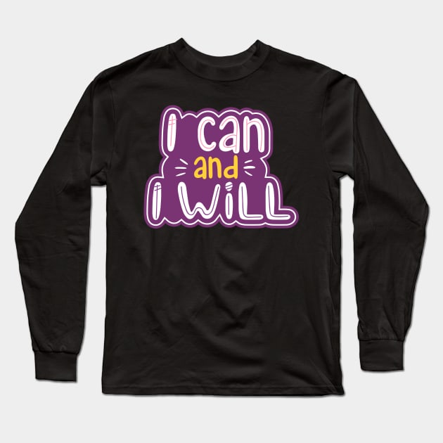 I Can and I Will Girl Power Motivational Inspiration Long Sleeve T-Shirt by markz66